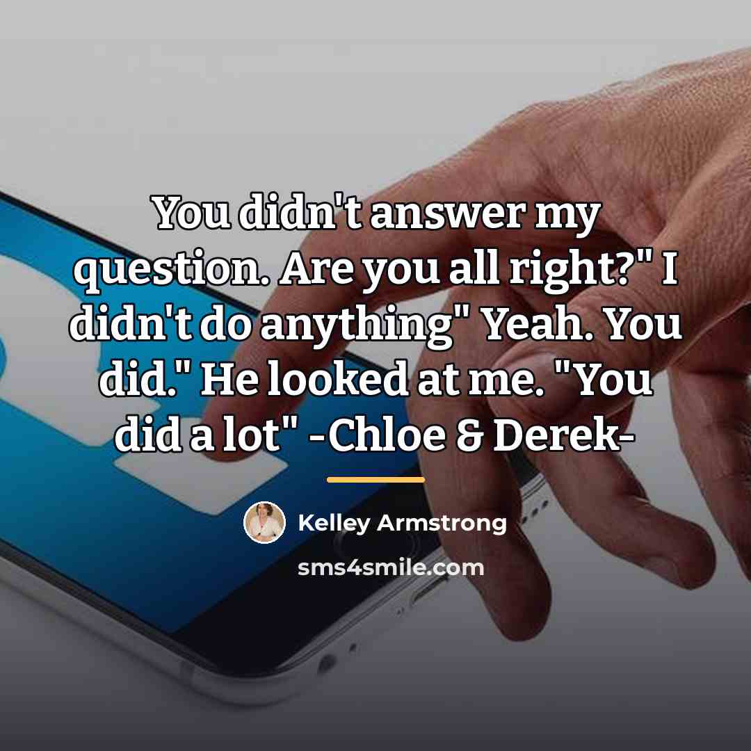 “You didn't answer my question. Are you all right?" I…” quote by Kelley Armstrong