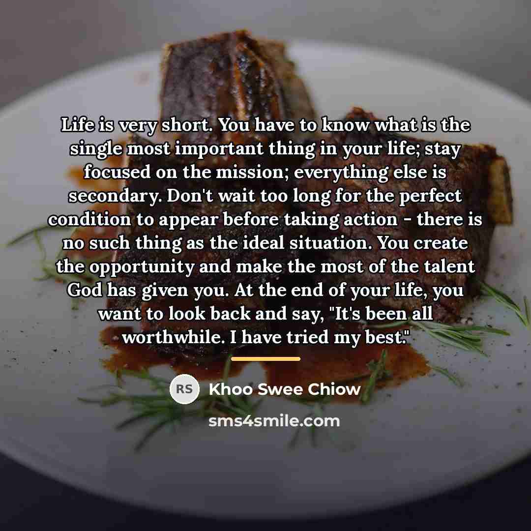 “Life is very short. You have to know what is…” quote by Khoo Swee Chiow