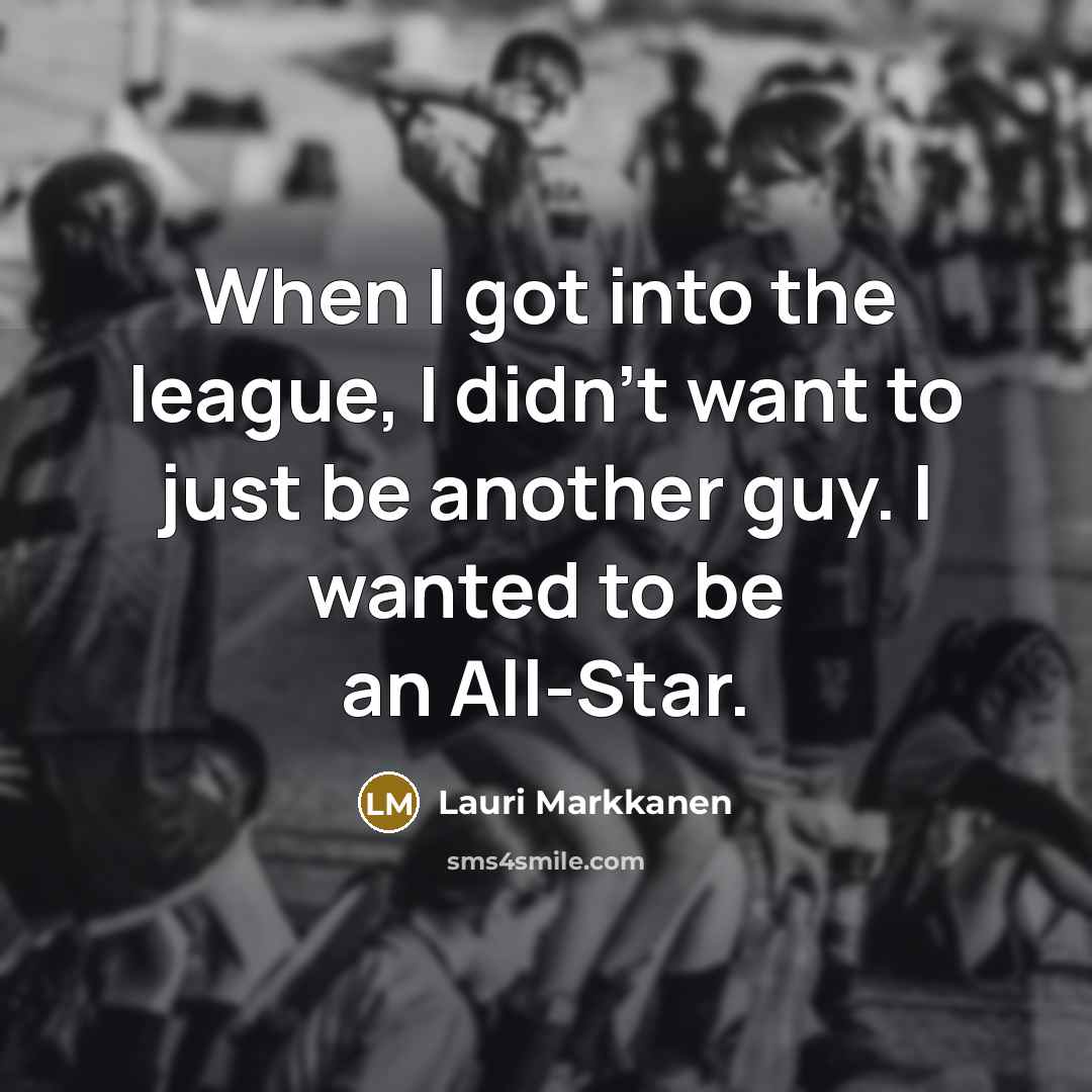 “When I got into the league, I didn't want to…” quote by Lauri Markkanen