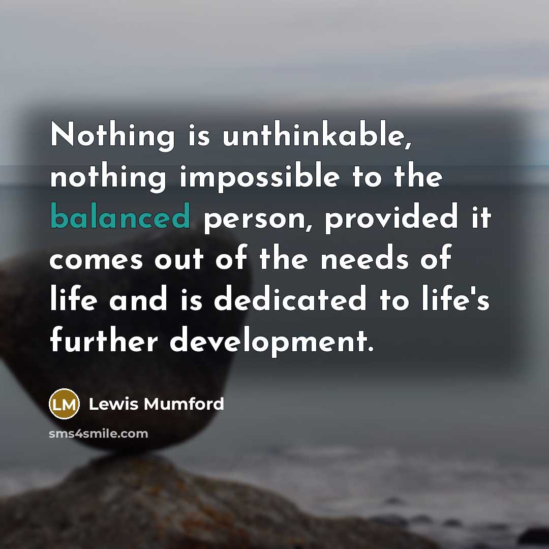 “Nothing is unthinkable, nothing impossible to the balanced person, provided…” quote by Lewis Mumford