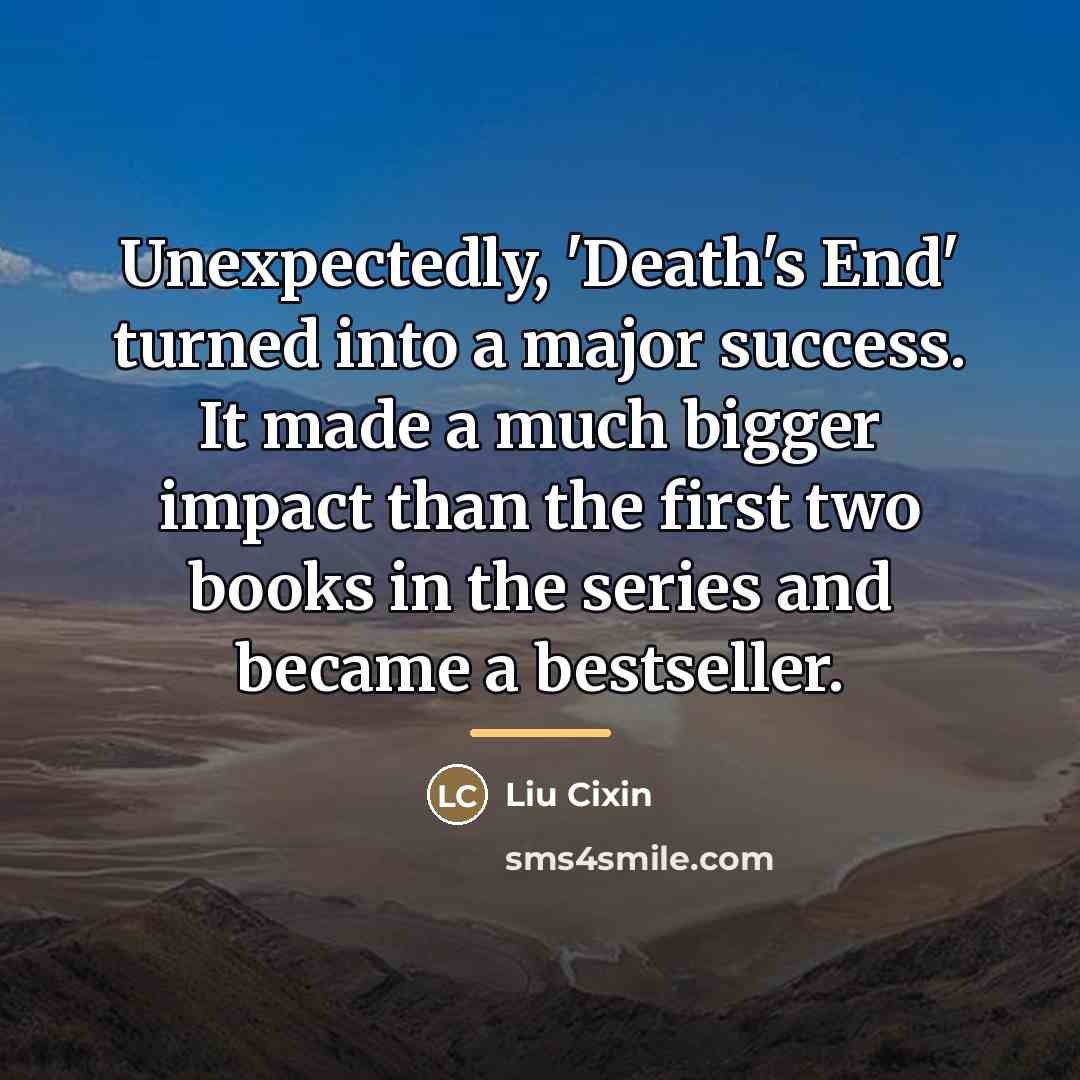 “Unexpectedly, 'Death's End' turned into a major success. It made…” quote by Liu Cixin