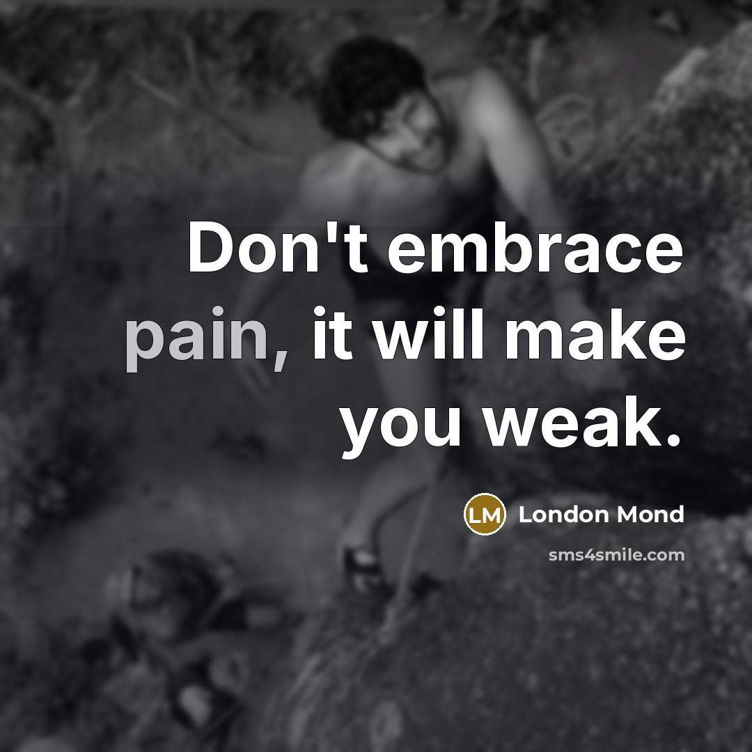 “Don't embrace pain, it will make you weak.…” quote by London Mond