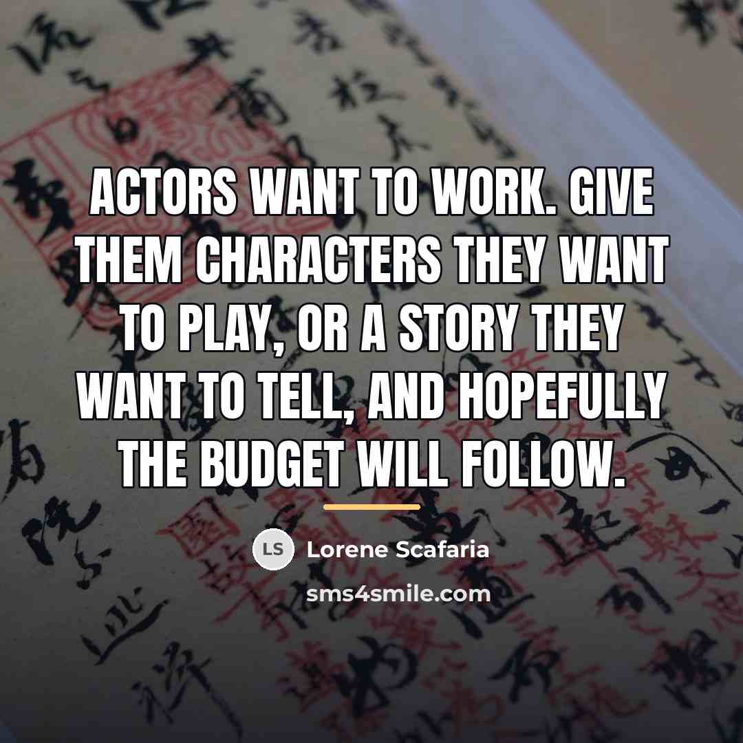 “Actors want to work. Give them characters they want to…” quote by Lorene Scafaria