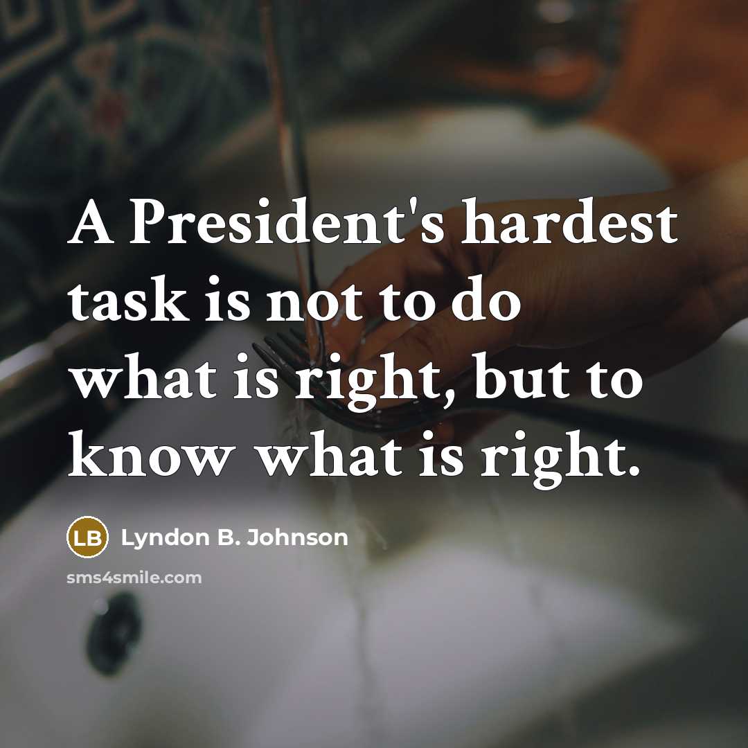 “A President's hardest task is not to do what is…” quote by Lyndon B. Johnson