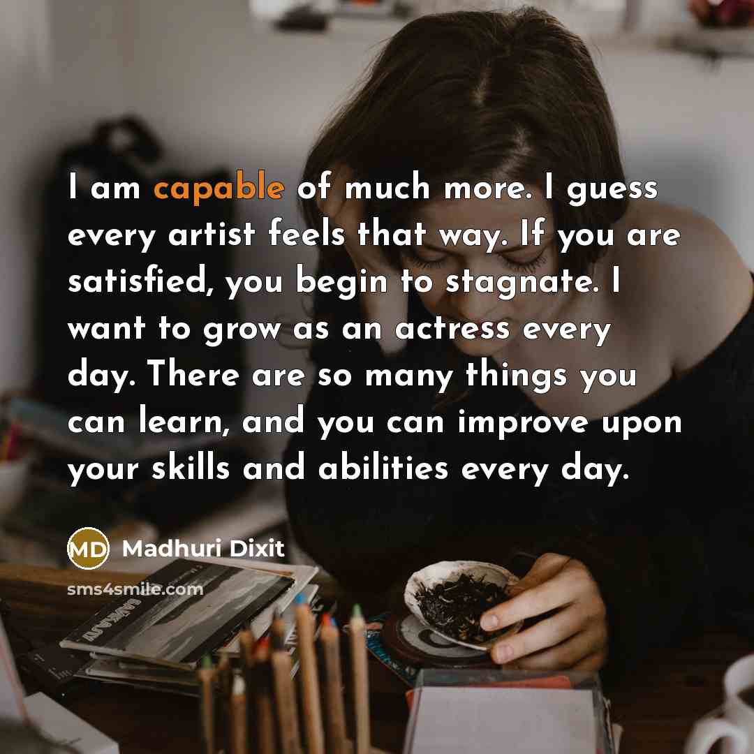 “I am capable of much more. I guess every artist…” quote by Madhuri Dixit