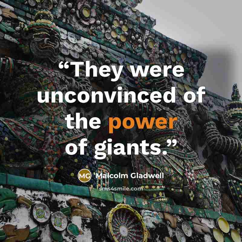 “They were unconvinced of the power of giants.” quote by Malcolm Gladwell