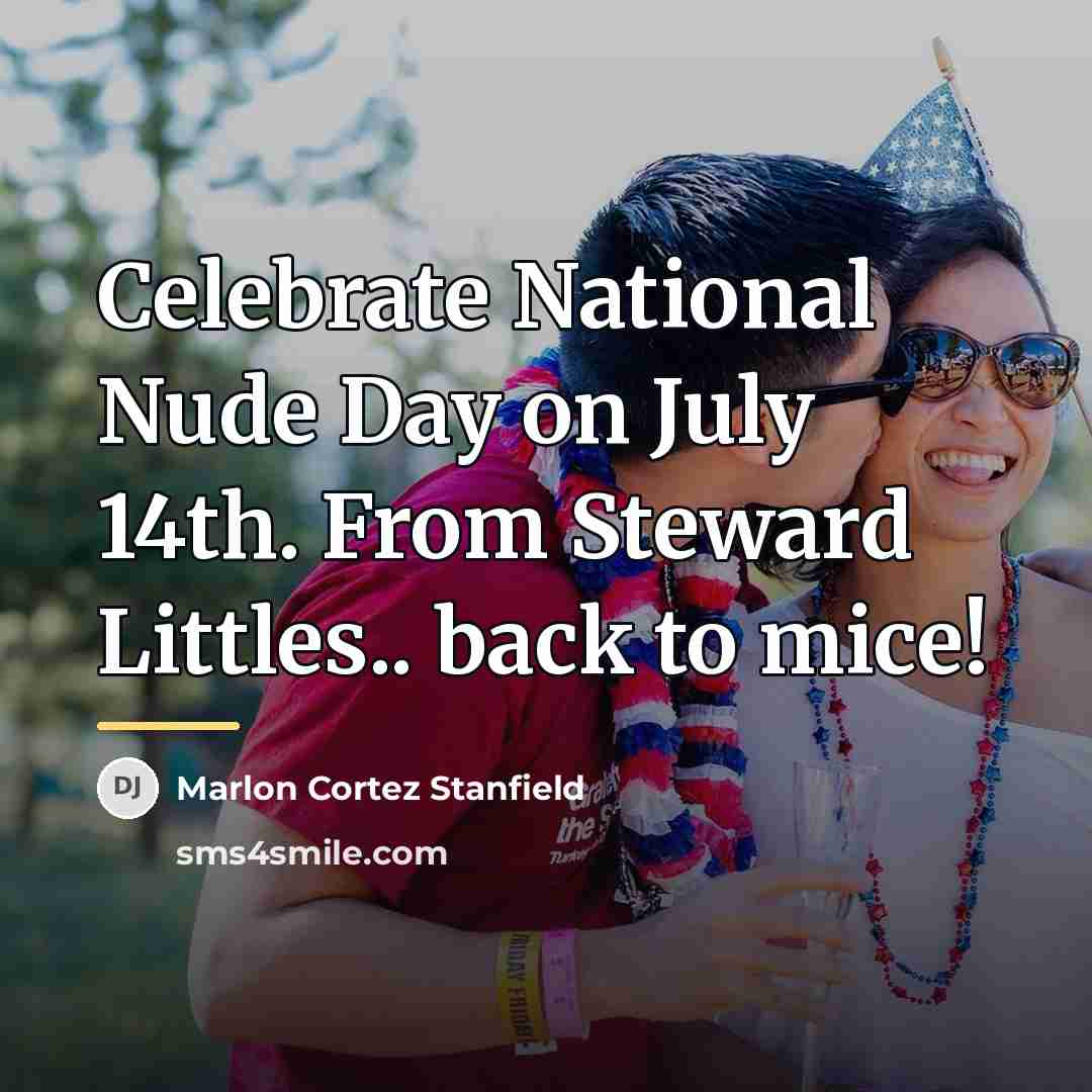 “Celebrate National Nude Day on July 14th. From Steward Littles..…” quote by Marlon Cortez Stanfield