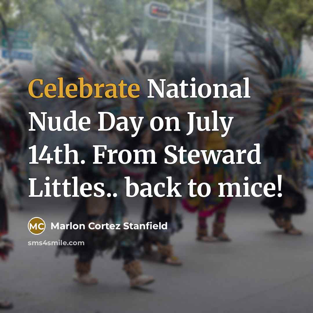 “Celebrate National Nude Day on July 14th. From Steward Littles.. back to mice!” quote by Marlon Cortez Stanfield