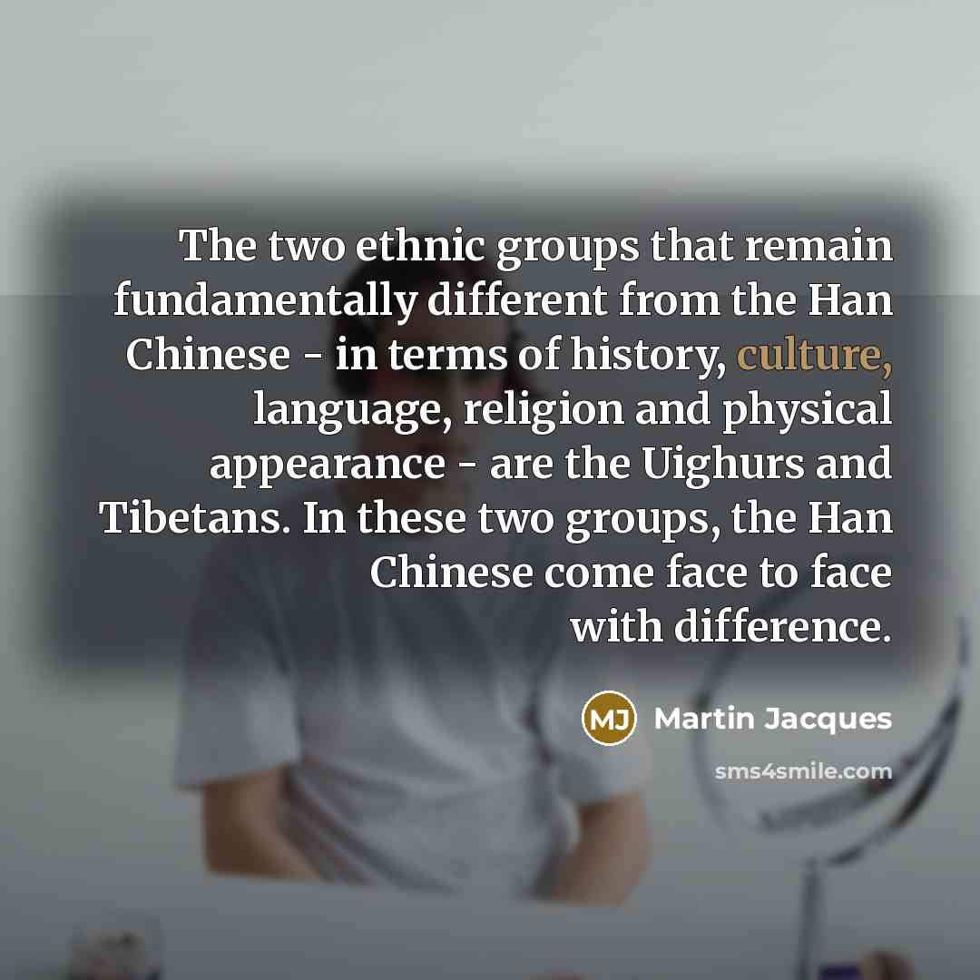 “The two ethnic groups that remain fundamentally different from the…” quote by Martin Jacques