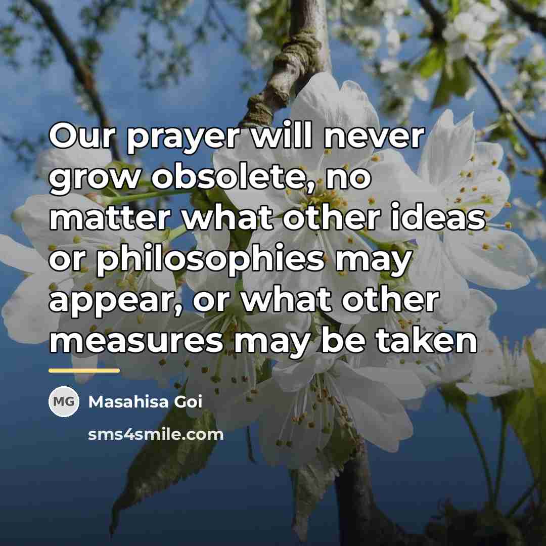 “Our prayer will never grow obsolete, no matter what other…” quote by Masahisa Goi