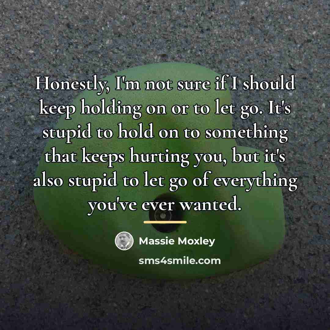 “Honestly, I'm not sure if I should keep holding on…” quote by Massie Moxley