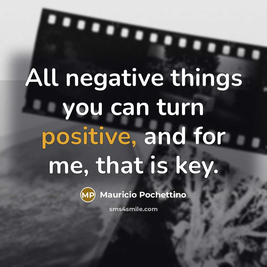 “All negative things you can turn positive, and for me,…” quote by Mauricio Pochettino