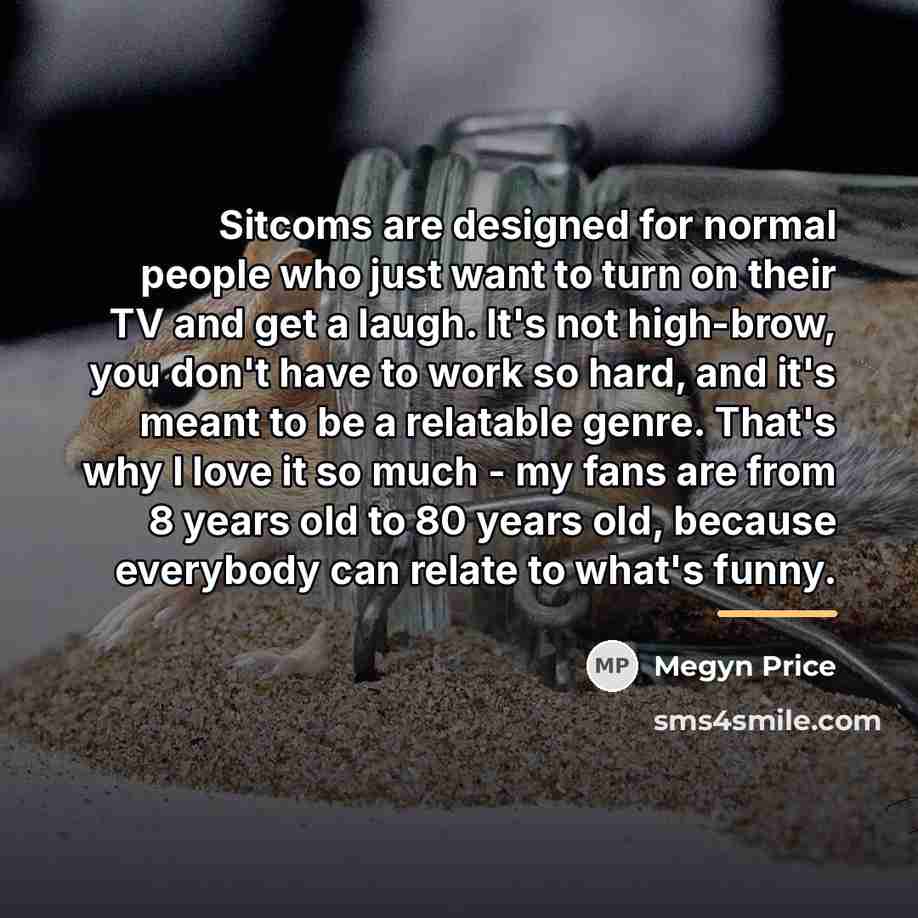 “Sitcoms are designed for normal people who just want to…” quote by Megyn Price