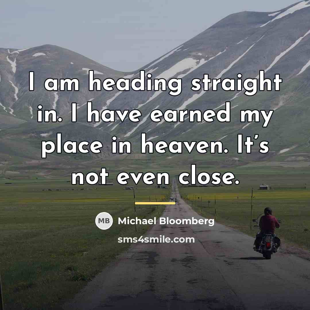 “I am heading straight in. I have earned my place…” quote by Michael Bloomberg