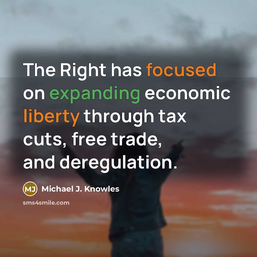 “The Right has focused on expanding economic liberty through tax cuts, free trade, and deregulation.” quote by Michael J. Knowles