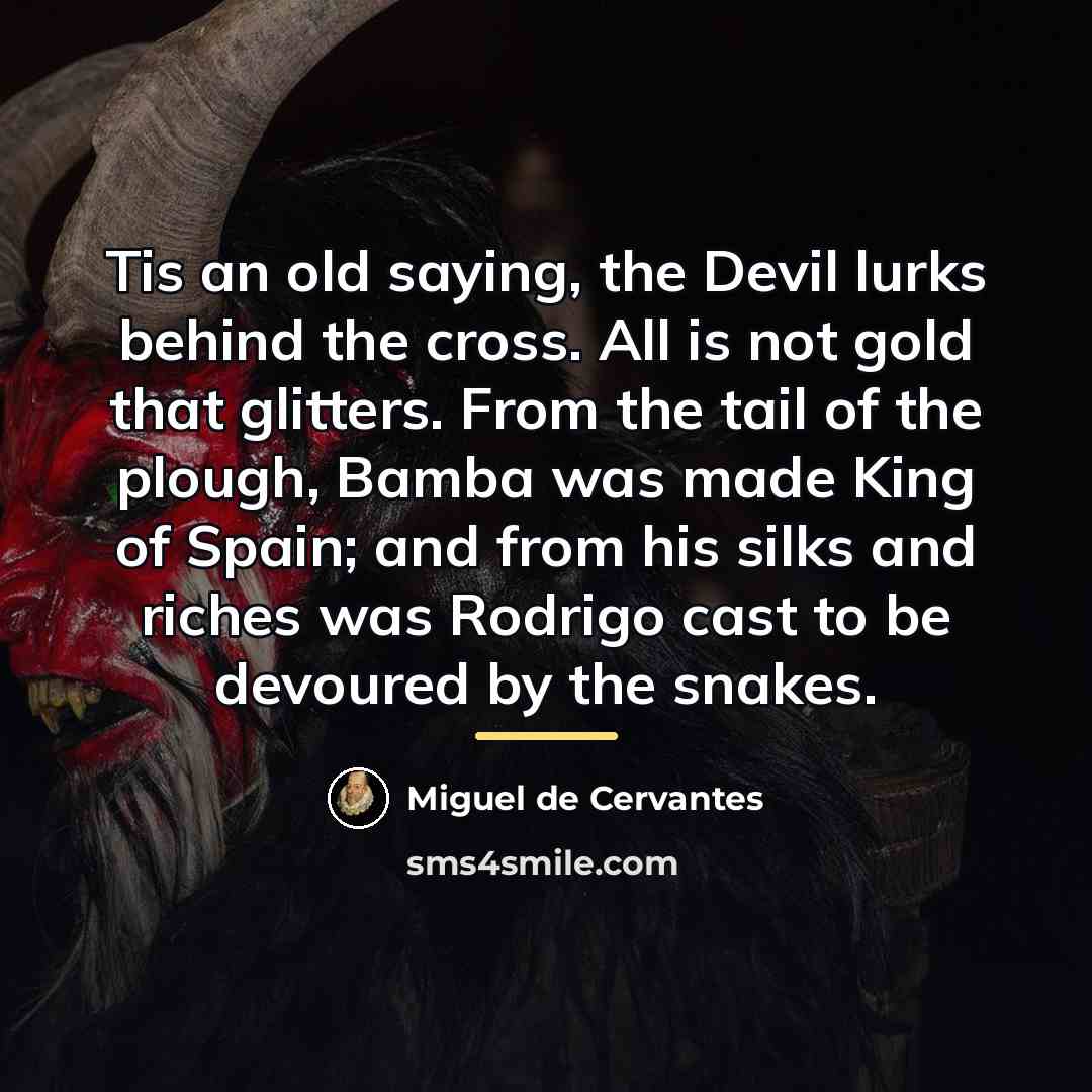 “Tis an old saying, the Devil lurks behind the cross.…” quote by Miguel de Cervantes