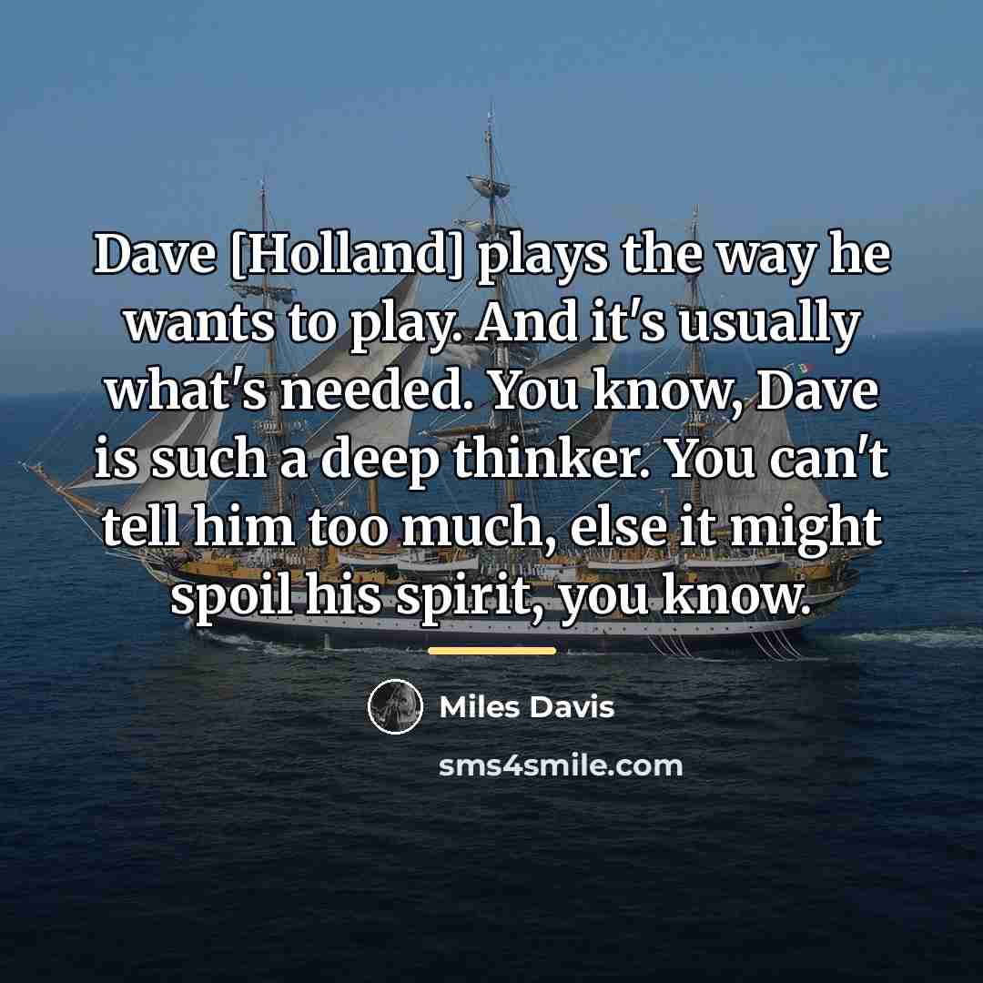 “Dave [Holland] plays the way he wants to play. And…” quote by Miles Davis