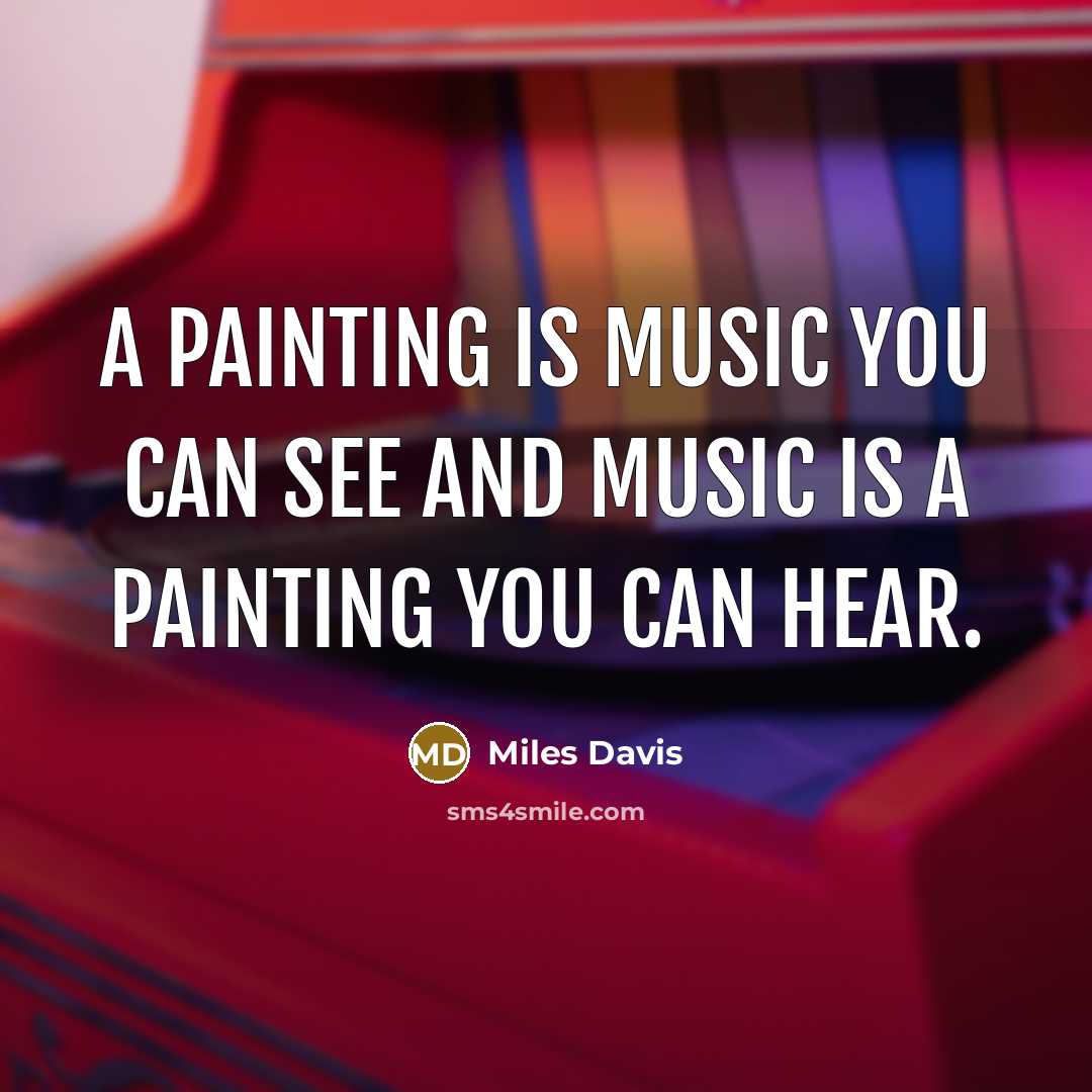 “A painting is music you can see and music is…” quote by Miles Davis