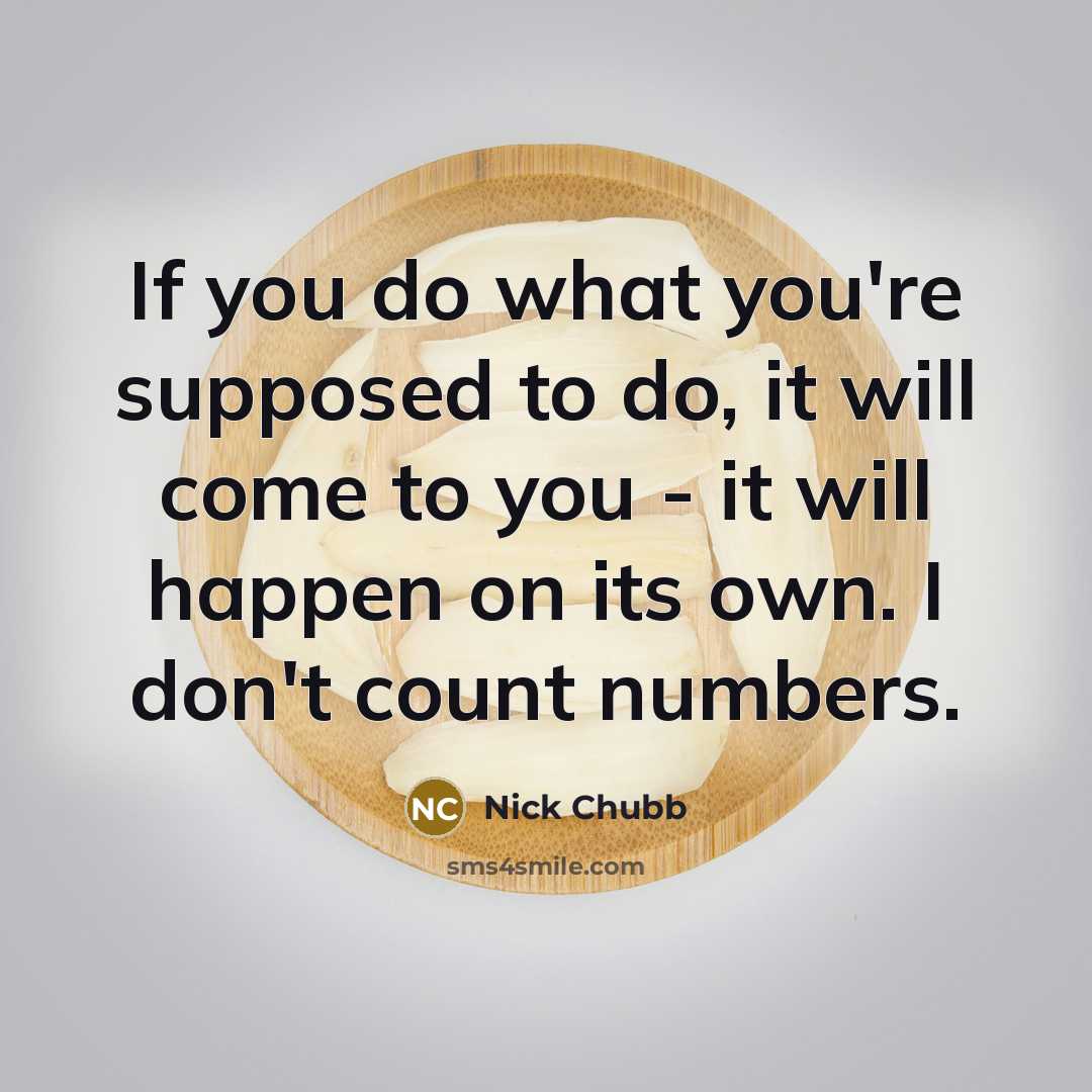 “If you do what you're supposed to do, it will…” quote by Nick Chubb