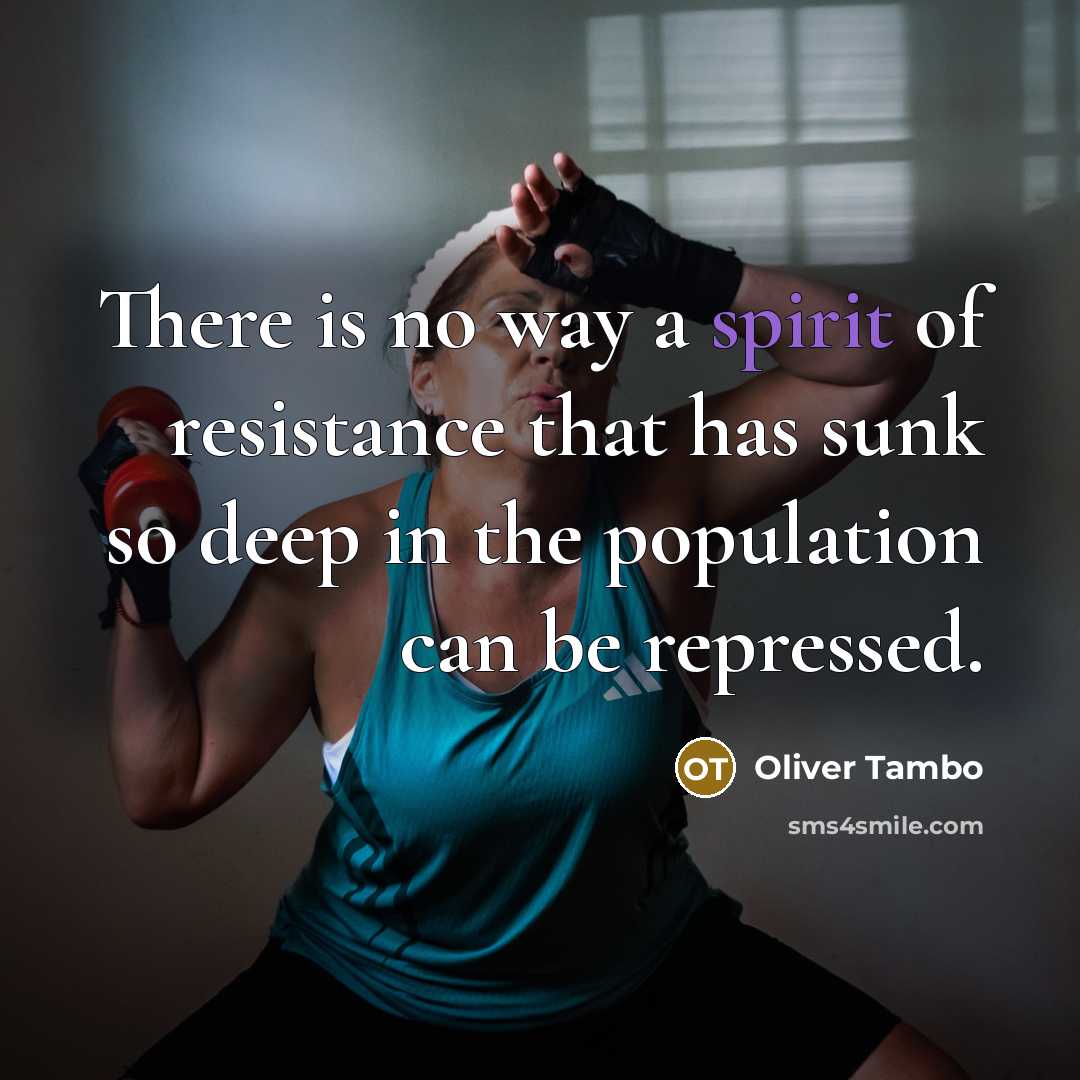 “There is no way a spirit of resistance that has…” quote by Oliver Tambo