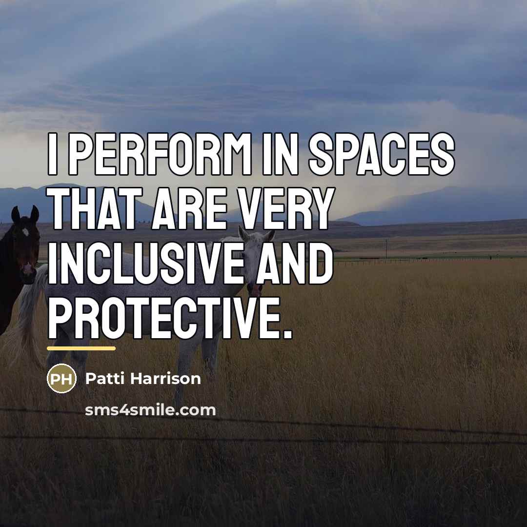 “I perform in spaces that are very inclusive and protective.…” quote by Patti Harrison