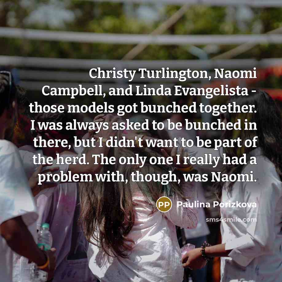 “Christy Turlington, Naomi Campbell, and Linda Evangelista - those models…” quote by Paulina Porizkova