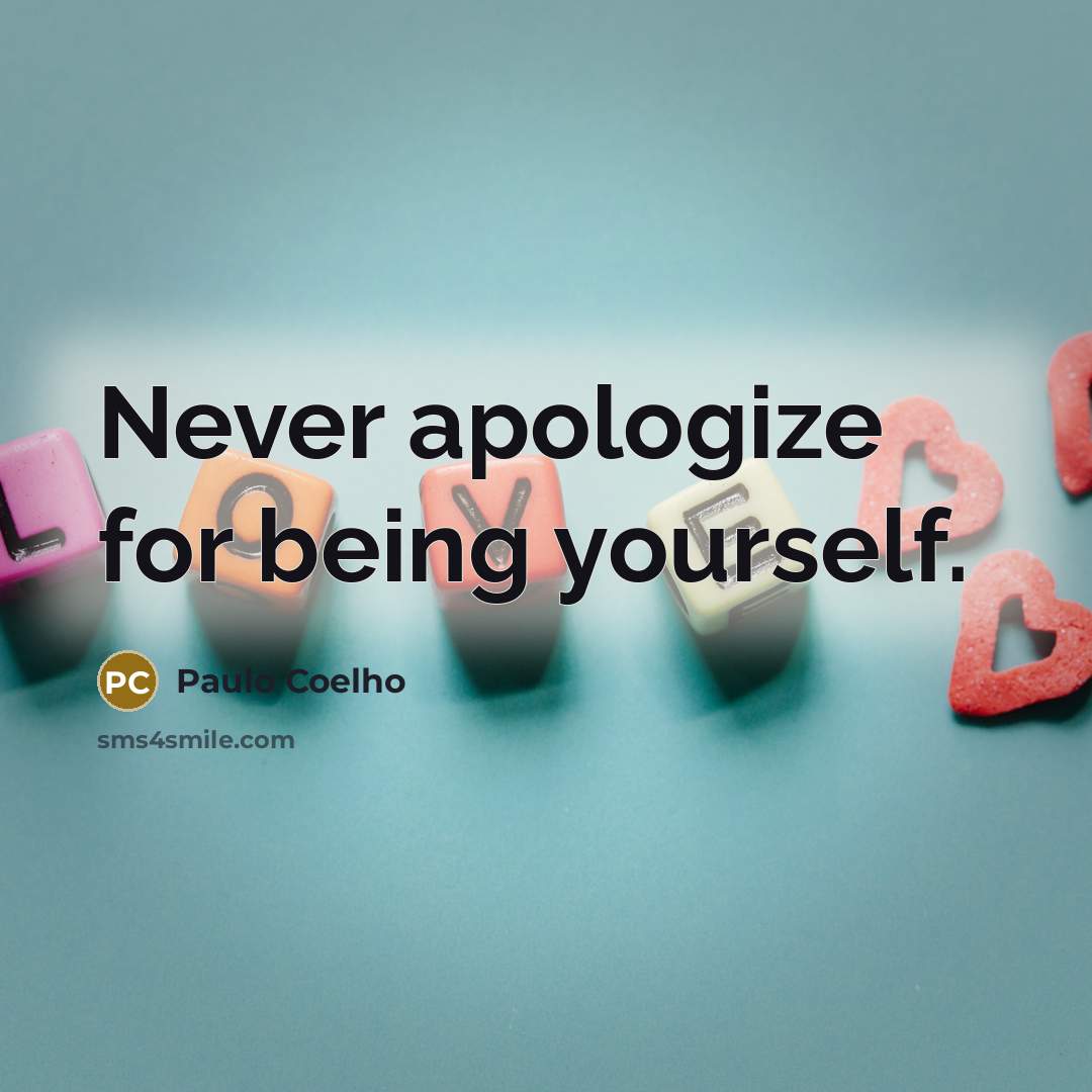 “Never apologize for being yourself.” quote by Paulo Coelho