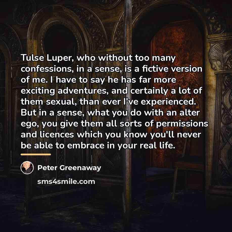 “Tulse Luper, who without too many confessions, in a sense,…” quote by Peter Greenaway