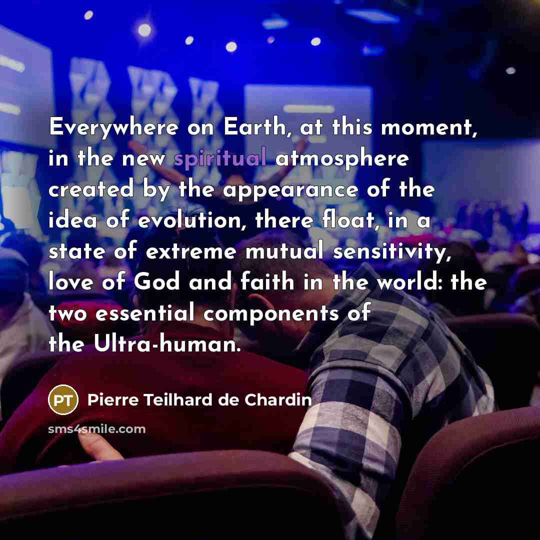 “Everywhere on Earth, at this moment, in the new spiritual…” quote by Pierre Teilhard de Chardin