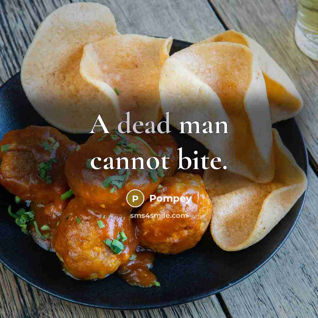 “A dead man cannot bite.” quote by Pompey