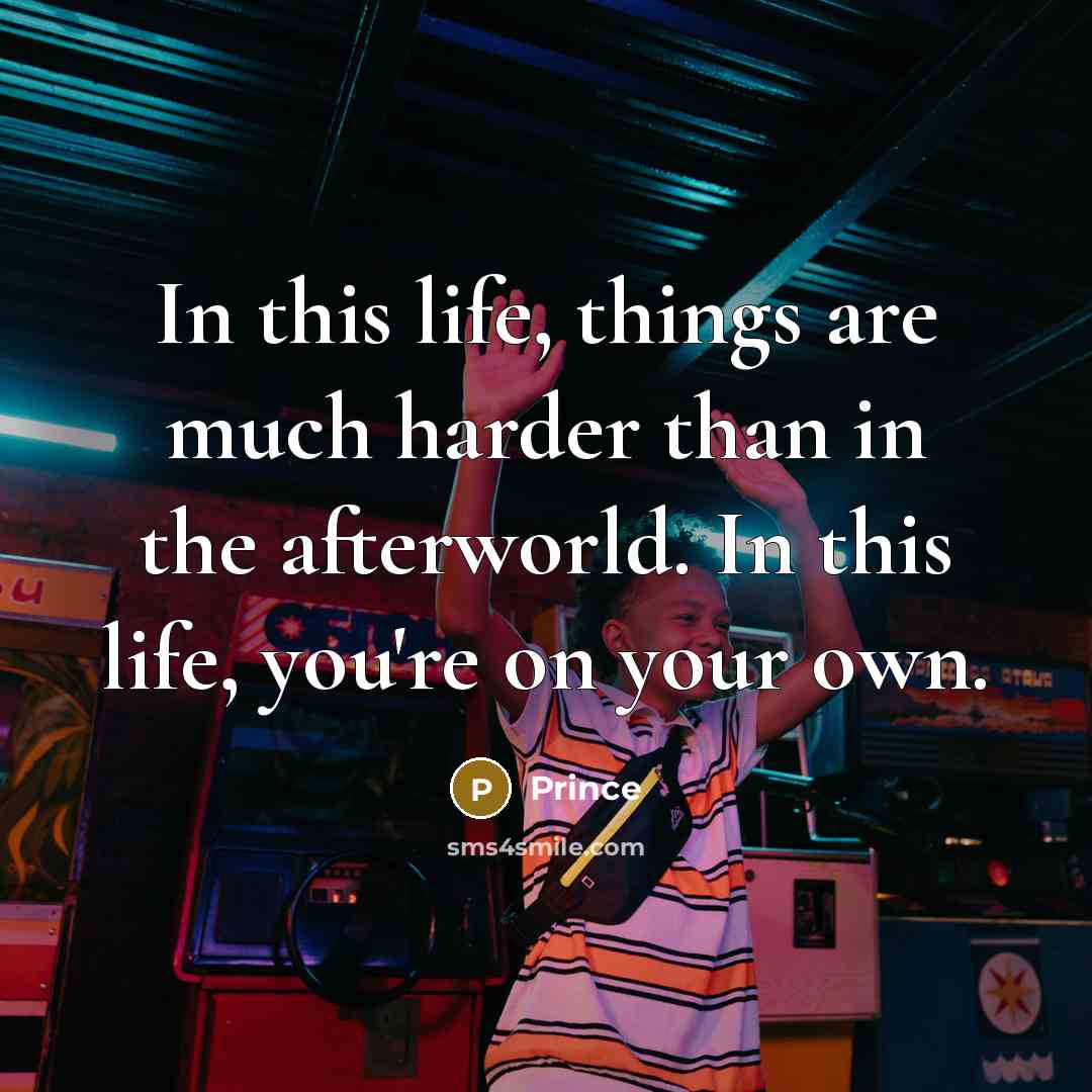 “In this life, things are much harder than in the…” quote by Prince