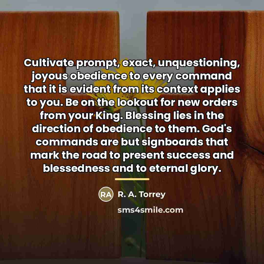 “Cultivate prompt, exact, unquestioning, joyous obedience to every command that…” quote by R. A. Torrey