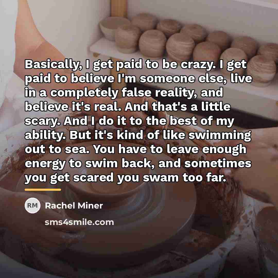 “Basically, I get paid to be crazy. I get paid…” quote by Rachel Miner