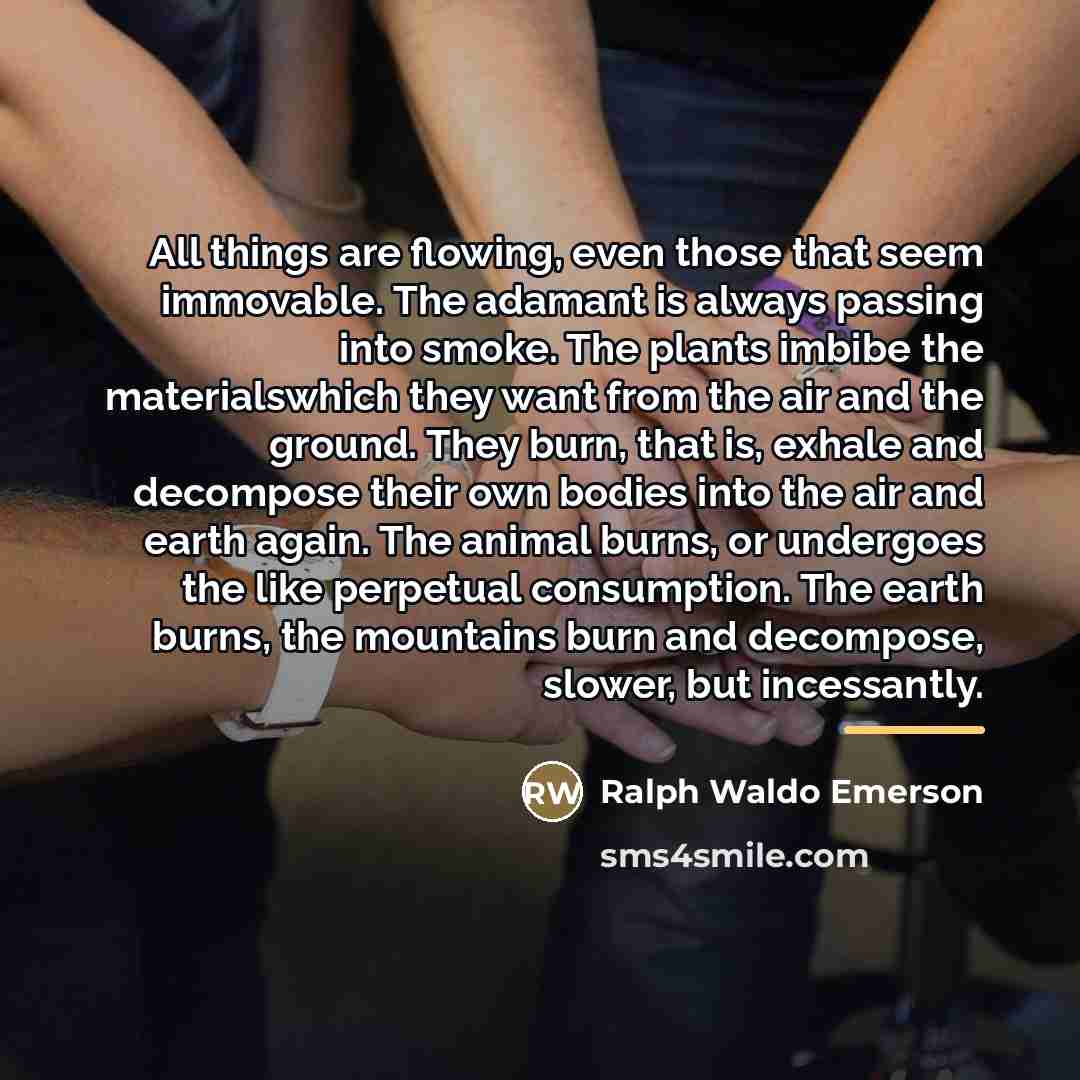 “All things are flowing, even those that seem immovable. The…” quote by Ralph Waldo Emerson