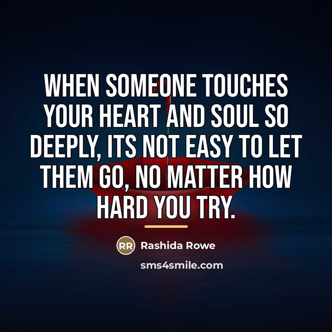 “When someone touches your heart and soul so deeply, its…” quote by Rashida Rowe