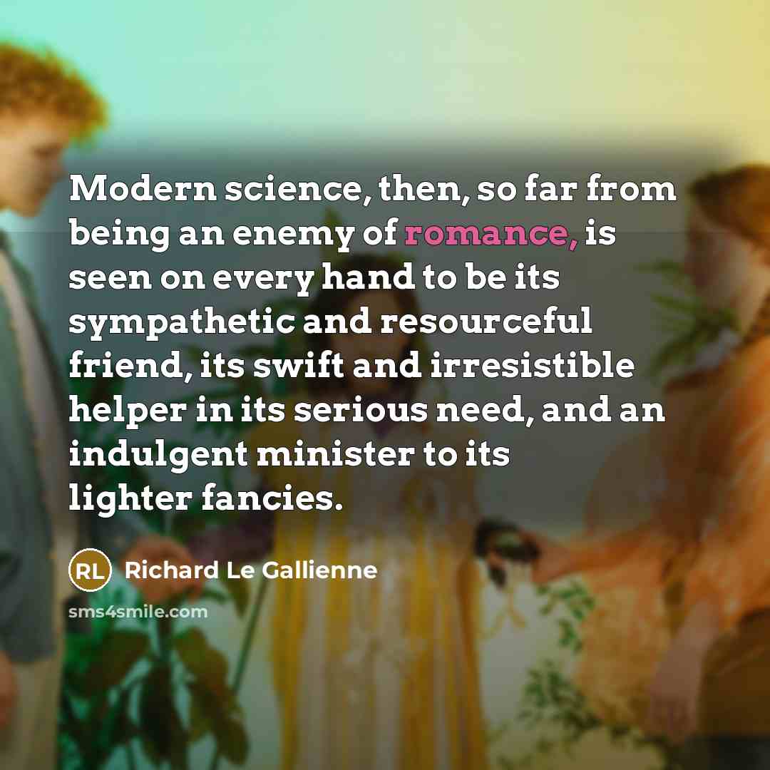 “Modern science, then, so far from being an enemy of…” quote by Richard Le Gallienne
