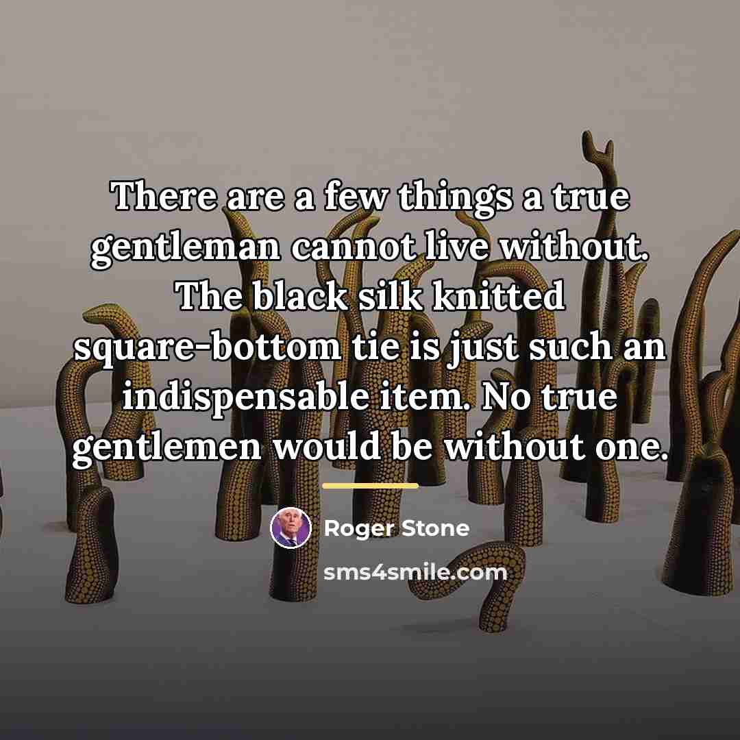 “There are a few things a true gentleman cannot live…” quote by Roger Stone