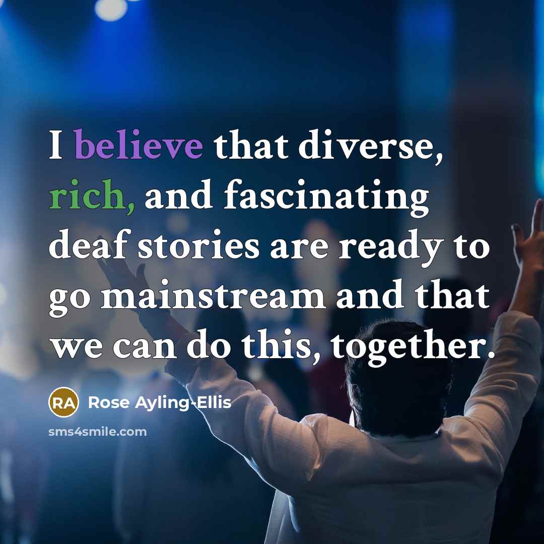 “I believe that diverse, rich, and fascinating deaf stories are…” quote by Rose Ayling-Ellis