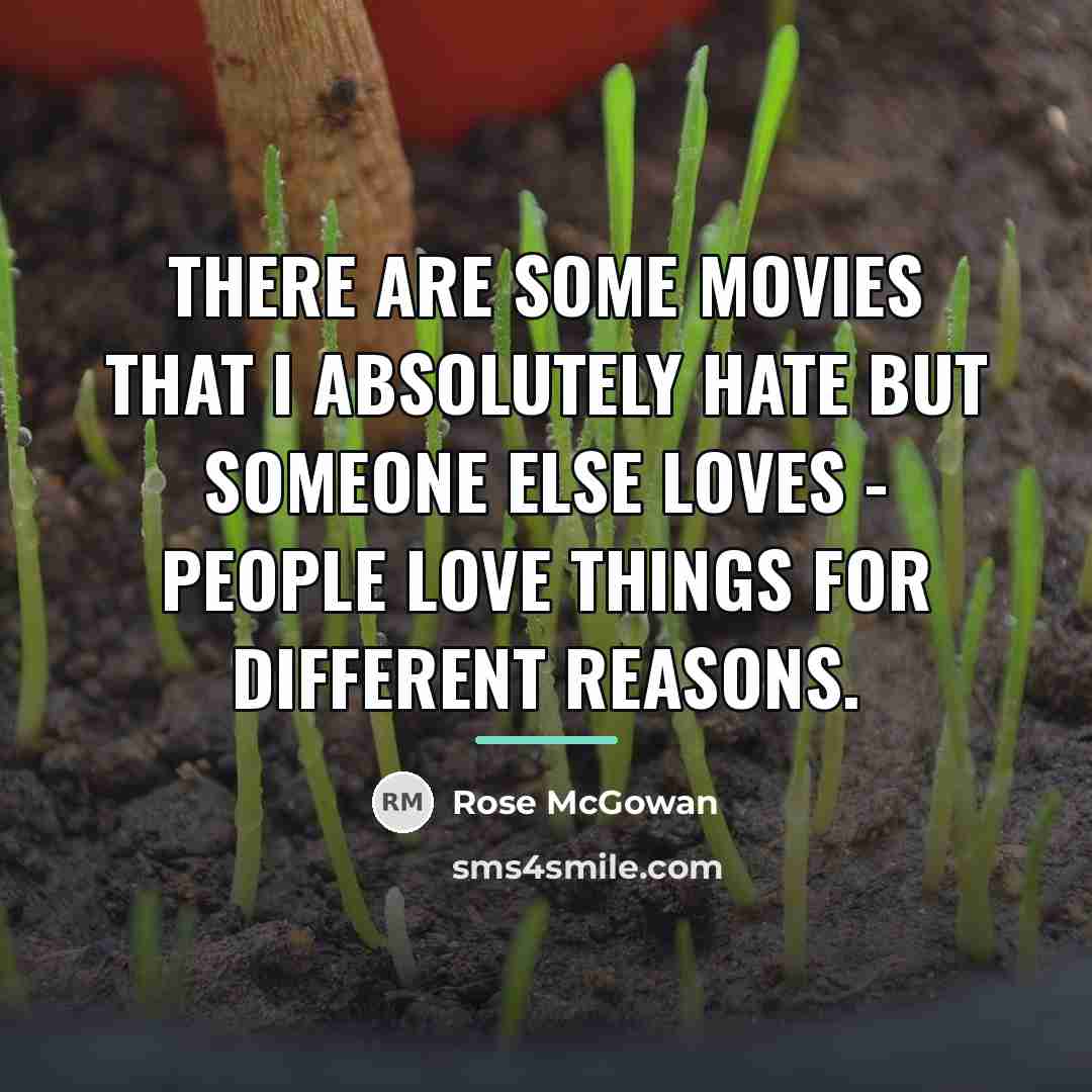 “There are some movies that I absolutely hate but someone…” quote by Rose McGowan