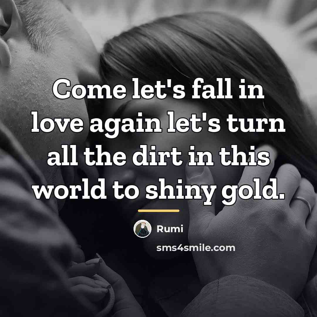 “Come let's fall in love again let's turn all the…” quote by Rumi