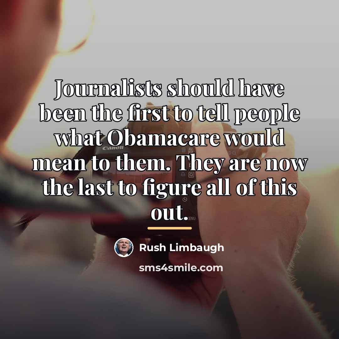 “Journalists should have been the first to tell people what…” quote by Rush Limbaugh