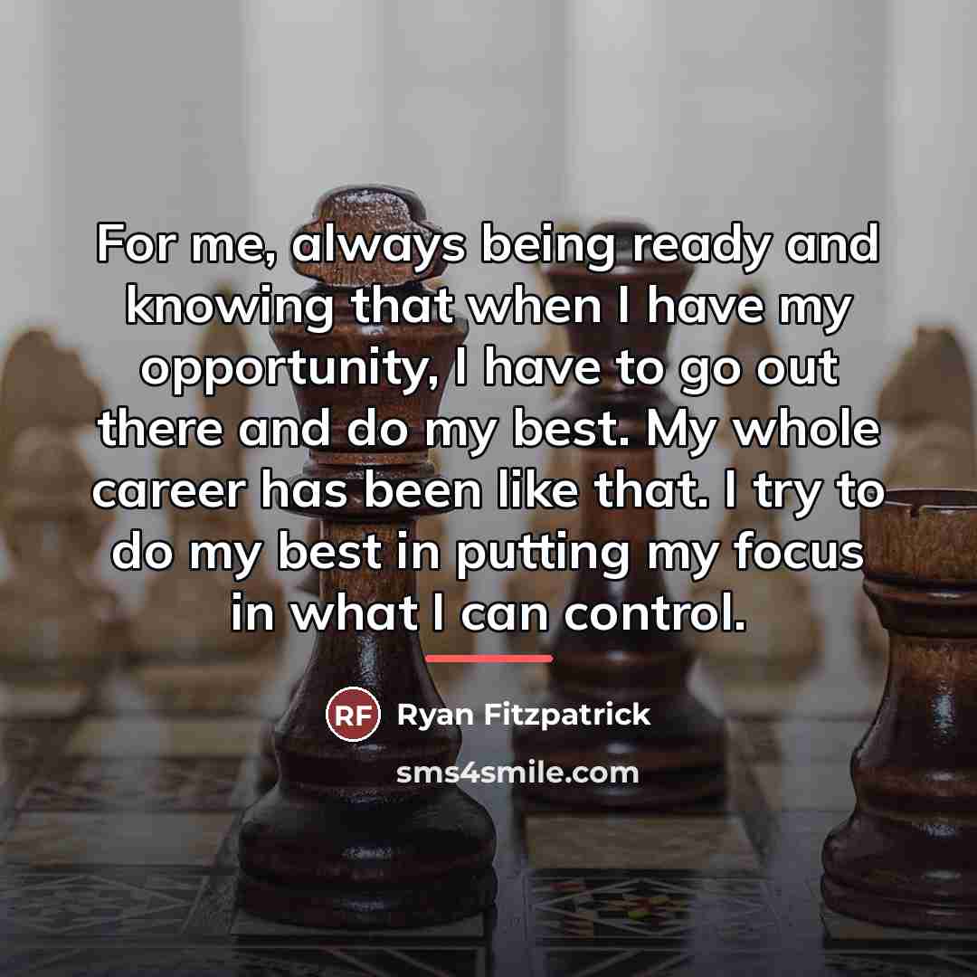 “For me, always being ready and knowing that when I…” quote by Ryan Fitzpatrick