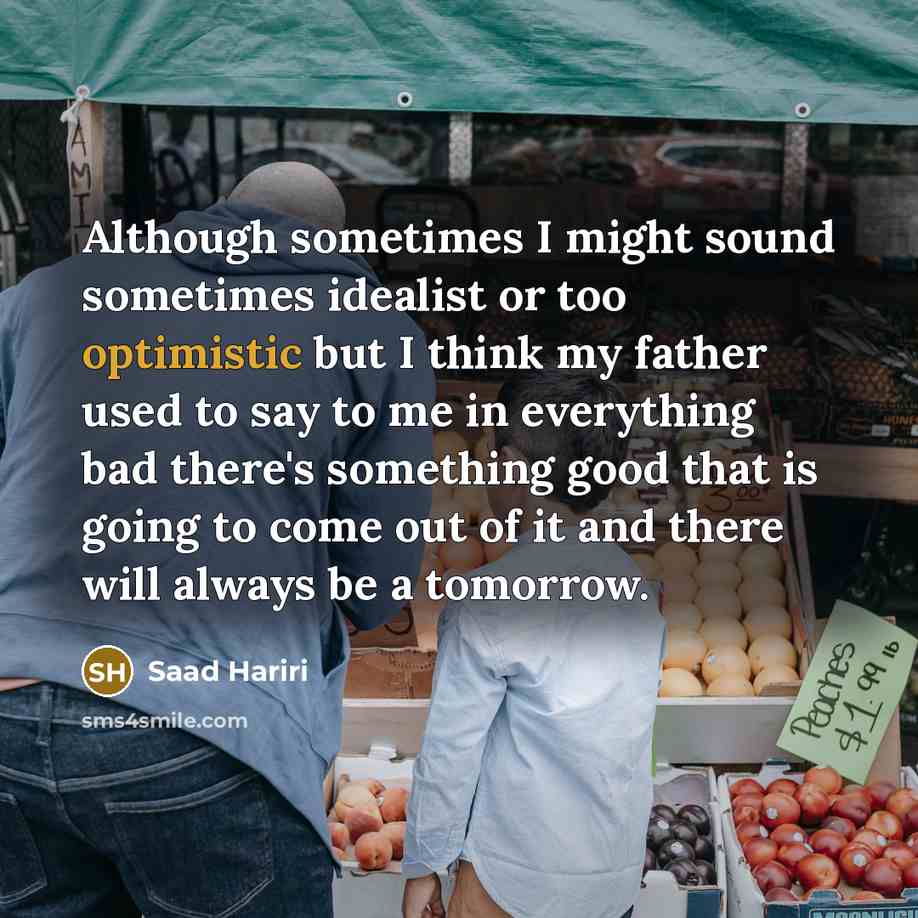 “Although sometimes I might sound sometimes idealist or too optimistic…” quote by Saad Hariri