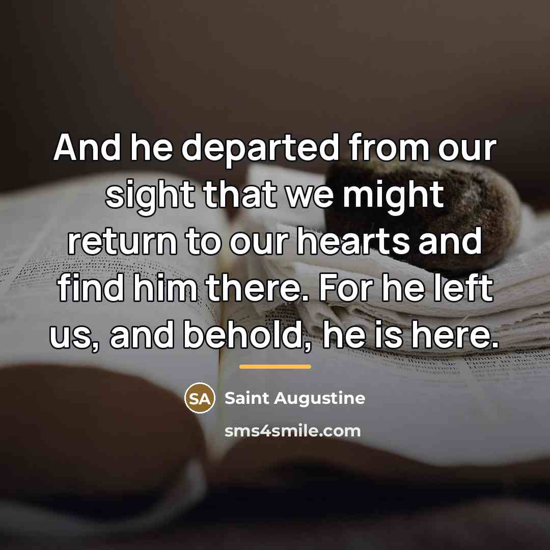 “And he departed from our sight that we might return…” quote by Saint Augustine