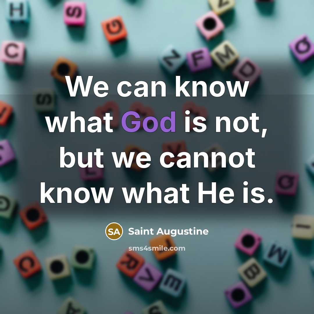 “We can know what God is not, but we cannot…” quote by Saint Augustine