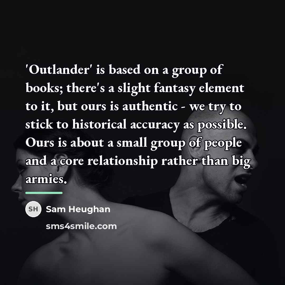 “'Outlander' is based on a group of books; there's a…” quote by Sam Heughan