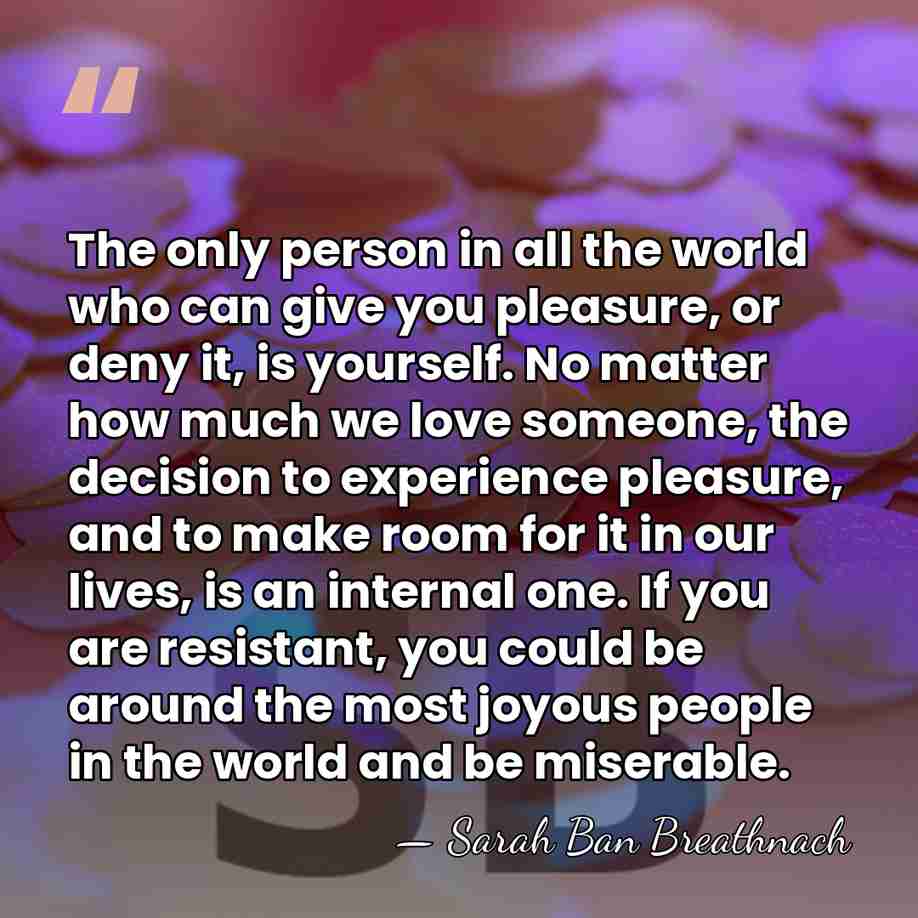 The only person in all the world who can give you pleasure,&hellip; - Sarah Ban Breathnach