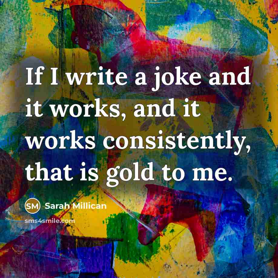 “If I write a joke and it works, and it…” quote by Sarah Millican