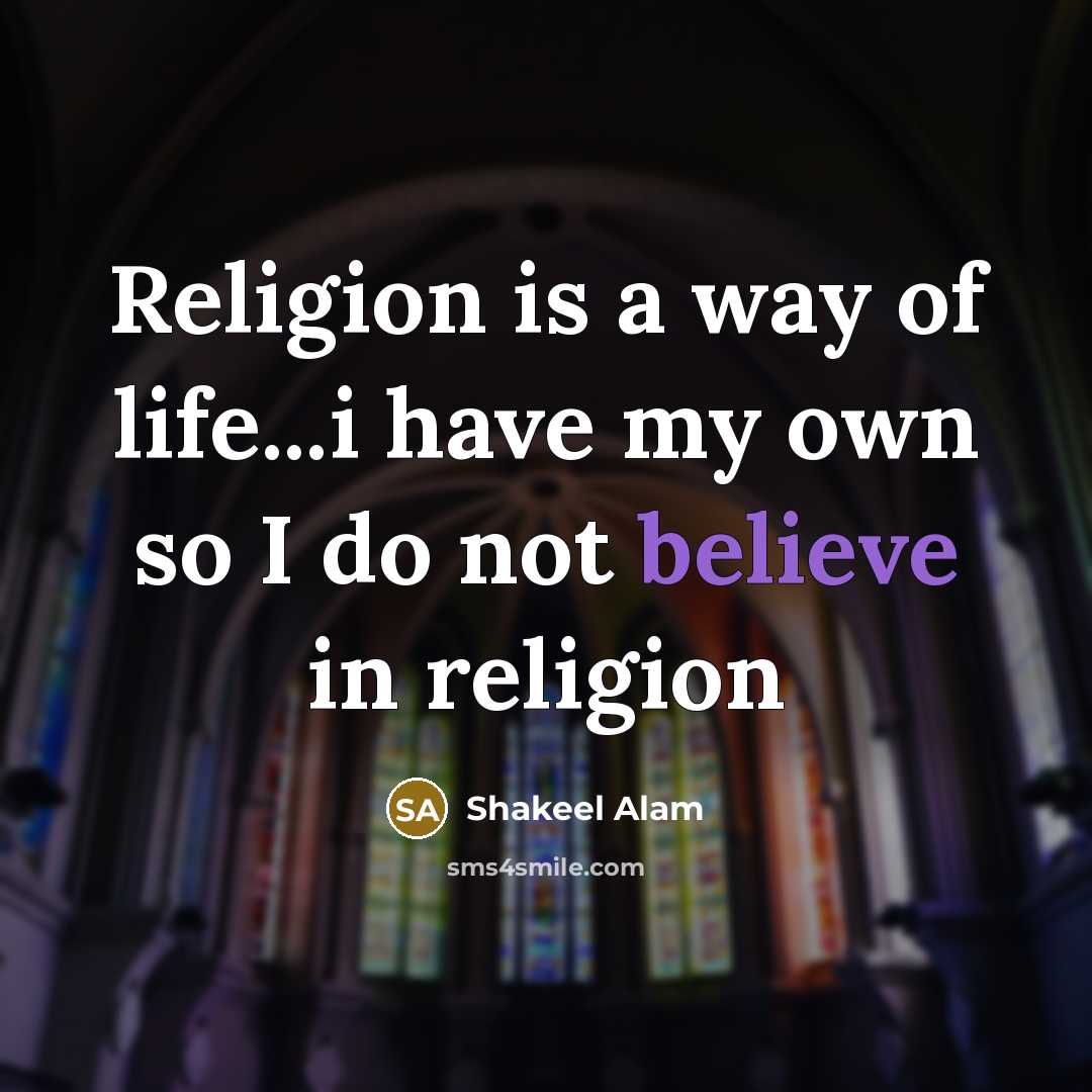 “Religion is a way of life...i have my own so…” quote by Shakeel Alam