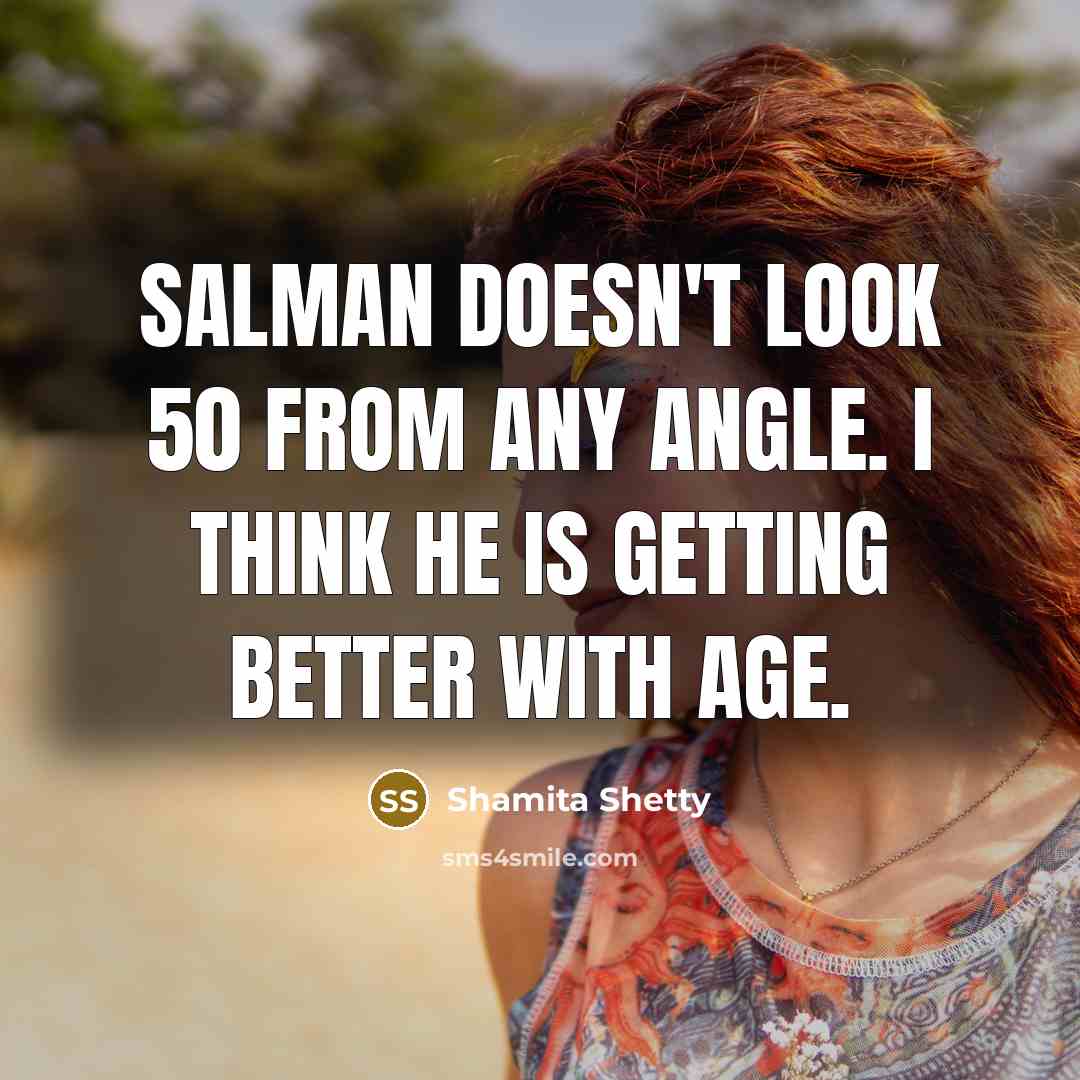 “Salman doesn't look 50 from any angle. I think he…” quote by Shamita Shetty